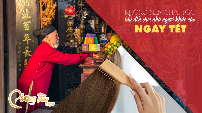 Không nên Chải tóc khi đến chơi nhà người khác vào ngày tết